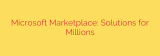 Microsoft Marketplace: Solutions for Millions