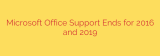 Microsoft Office Support Ends for 2016 and 2019