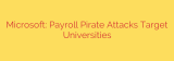 Microsoft: Payroll Pirate Attacks Target Universities