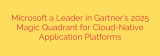 Microsoft a Leader in Gartner’s 2025 Magic Quadrant for Cloud-Native Application Platforms