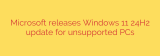 Microsoft releases Windows 11 24H2 update for unsupported PCs