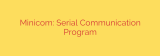 Minicom: Serial Communication Program