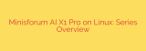 Minisforum AI X1 Pro on Linux: Series Overview