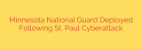 Minnesota National Guard Deployed Following St. Paul Cyberattack