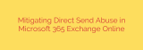 Mitigating Direct Send Abuse in Microsoft 365 Exchange Online