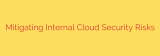 Mitigating Internal Cloud Security Risks