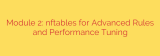 Module 2: nftables for Advanced Rules and Performance Tuning