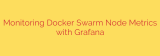 Monitoring Docker Swarm Node Metrics with Grafana