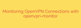 Monitoring OpenVPN Connections with openvpn-monitor
