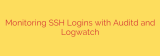 Monitoring SSH Logins with Auditd and Logwatch