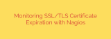 Monitoring SSL/TLS Certificate Expiration with Nagios