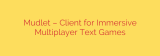 Mudlet – Client for Immersive Multiplayer Text Games