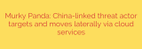 Murky Panda: China-linked threat actor targets and moves laterally via cloud services