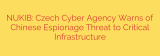 NUKIB: Czech Cyber Agency Warns of Chinese Espionage Threat to Critical Infrastructure
