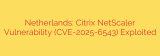 Netherlands: Citrix NetScaler Vulnerability (CVE-2025-6543) Exploited