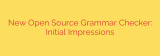 New Open Source Grammar Checker: Initial Impressions