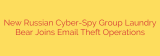 New Russian Cyber-Spy Group Laundry Bear Joins Email Theft Operations