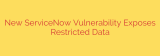 New ServiceNow Vulnerability Exposes Restricted Data