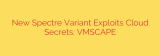 New Spectre Variant Exploits Cloud Secrets: VMSCAPE