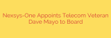 Nexsys-One Appoints Telecom Veteran Dave Mayo to Board