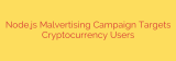 Node.js Malvertising Campaign Targets Cryptocurrency Users