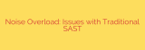 Noise Overload: Issues with Traditional SAST