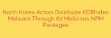 North Korea Actors Distribute XORIndex Malware Through 67 Malicious NPM Packages