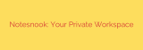 Notesnook: Your Private Workspace