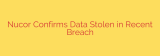 Nucor Confirms Data Stolen in Recent Breach