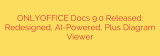 ONLYOFFICE Docs 9.0 Released: Redesigned, AI-Powered, Plus Diagram Viewer
