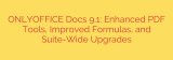 ONLYOFFICE Docs 9.1: Enhanced PDF Tools, Improved Formulas, and Suite-Wide Upgrades