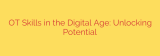 OT Skills in the Digital Age: Unlocking Potential
