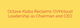 Octave Klaba Reclaims OVHcloud Leadership as Chairman and CEO