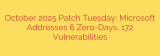 October 2025 Patch Tuesday: Microsoft Addresses 6 Zero-Days, 172 Vulnerabilities