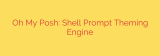 Oh My Posh: Shell Prompt Theming Engine
