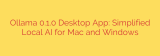 Ollama 0.1.0 Desktop App: Simplified Local AI for Mac and Windows