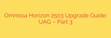 Omnissa Horizon 2503 Upgrade Guide: UAG – Part 3