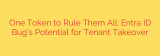 One Token to Rule Them All: Entra ID Bug’s Potential for Tenant Takeover