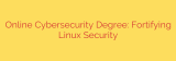 Online Cybersecurity Degree: Fortifying Linux Security