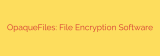 OpaqueFiles: File Encryption Software