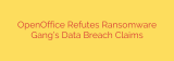 OpenOffice Refutes Ransomware Gang’s Data Breach Claims