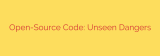 Open-Source Code: Unseen Dangers