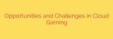 Opportunities and Challenges in Cloud Gaming