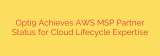 Opti9 Achieves AWS MSP Partner Status for Cloud Lifecycle Expertise