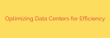Optimizing Data Centers for Efficiency
