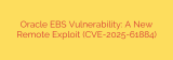 Oracle EBS Vulnerability: A New Remote Exploit (CVE-2025-61884)