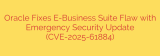 Oracle Fixes E-Business Suite Flaw with Emergency Security Update (CVE-2025-61884)