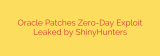 Oracle Patches Zero-Day Exploit Leaked by ShinyHunters