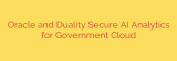 Oracle and Duality Secure AI Analytics for Government Cloud