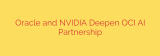 Oracle and NVIDIA Deepen OCI AI Partnership
